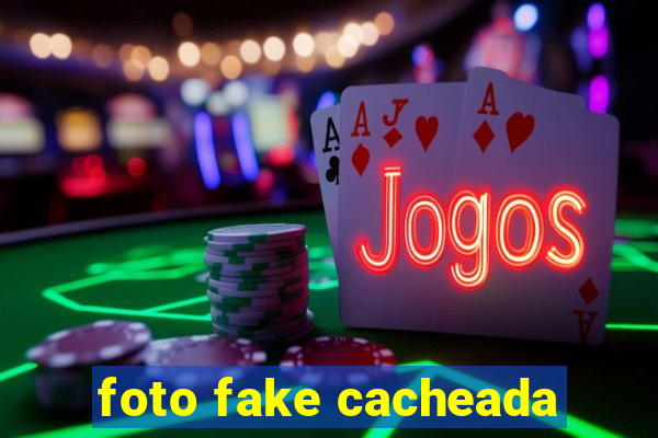 foto fake cacheada